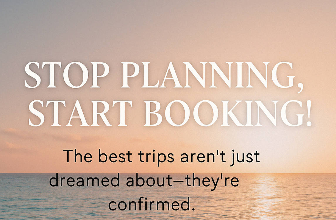 Stop Planning, Start Booking Your Vacation